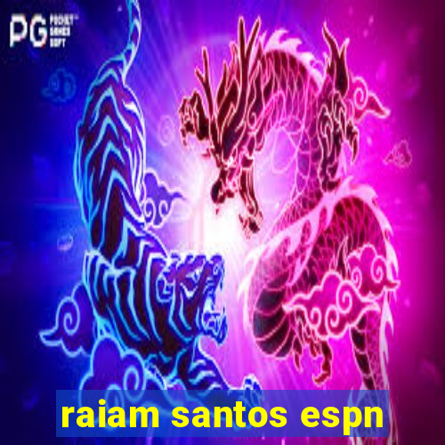 raiam santos espn